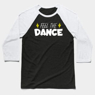 Feel the dance Baseball T-Shirt